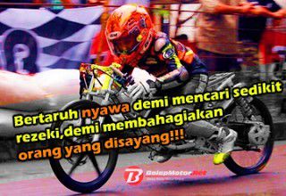 Apa yang mereka lakukan, taruhan nyawa, lho.