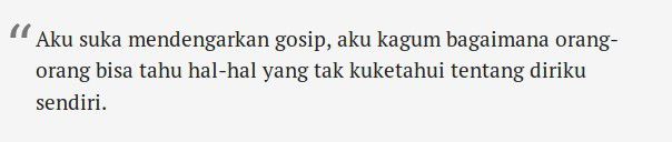 Terkadang, penulis pun juga heran dengan kekuatan gosip. Kok penggosip itu bisa jadi orang yang paling tahu, ya?