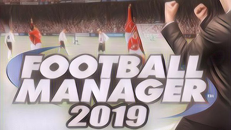 Football Manager 2019 Telah Hadir, Nggak Kepalang Tanggung Langsung Multiplatform