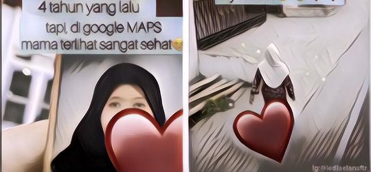 Bikin Sedih! Iseng Buka Google Maps, Ketemu Ibunya yang Udah Meninggal 4 Tahun yang Lalu