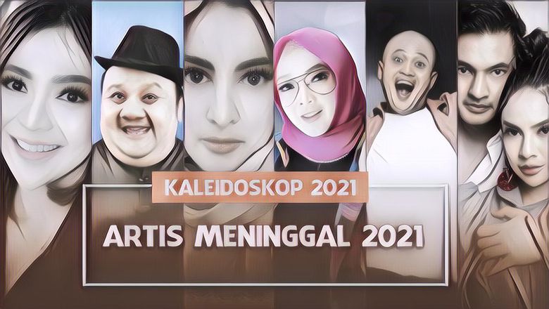 Deretan Artis yang Meninggal di Tahun 2021, Menyisakan Duka Mendalam di Hati Banyak Orang