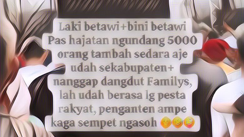 Viral Ada Pernikahan Betawi yang Undang 5 Ribu Orang: Udah Kayak Sekabupaten!