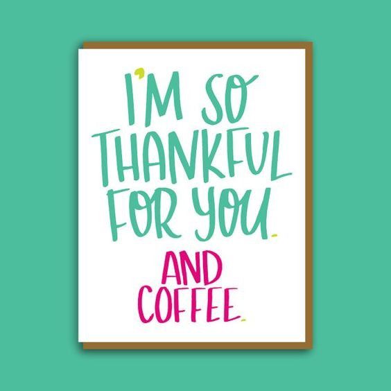 2. Im so thankfull for YOU and COFFEE.