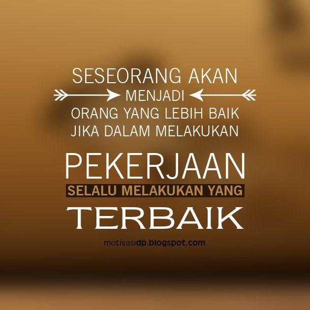 Dan kalo kamu ingin menjadi sosok yang lebih baik, berikanlah hasil yang terbaik.