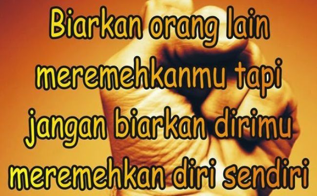 Saat kata-kata orang lain cenderung melemahkan semangatmu, ingat aja petuah ini.