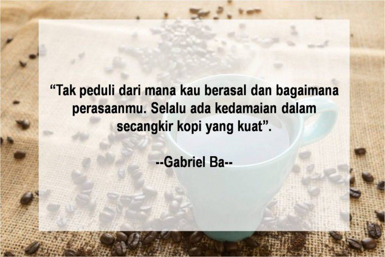 Kata motivasi secangkir kopi: selalu ada kedamaian.