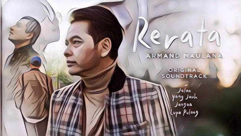 Lagu Rerata Dari Armand Maulana Jadi Soundtrack Film Jalan yang Jauh Jangan Lupa Pulang, Gini Liriknya Yang penuh Makna!