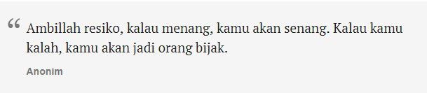 Di setiap pekerjaan, pasti ada resikonya. Pertanyaannya, kamu ingin keluar sebagai pemenang atau pecundang?