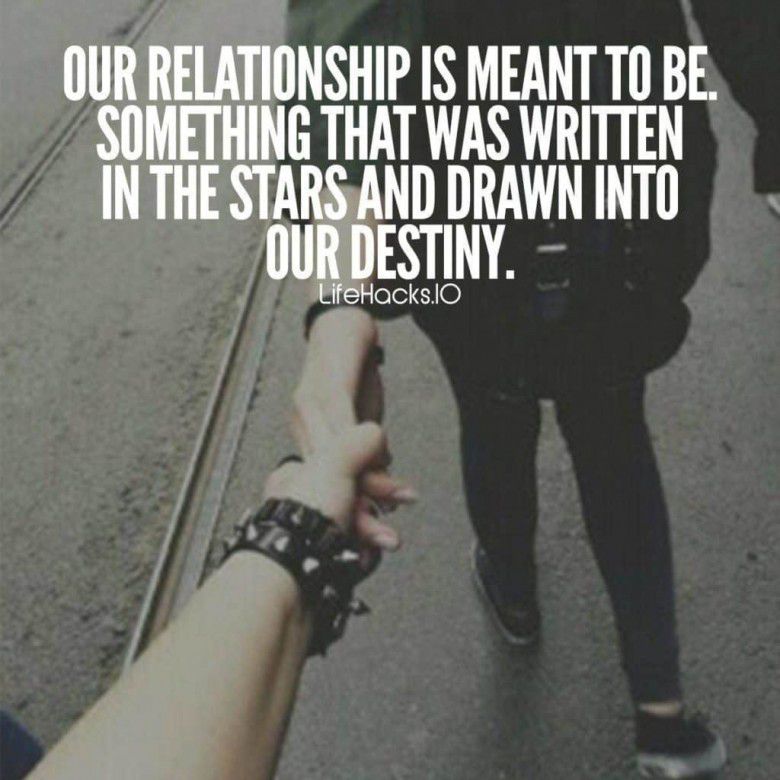 "Our relationship is meant to be. Something that was written in the stars and drawn into our destiny."