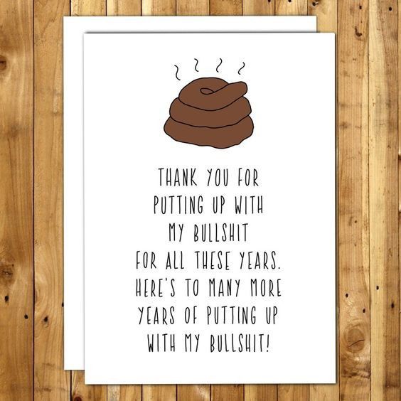 4. Thank you for putting up with my bullshit for all these years. Here's to many more years of putting up my bullshit.