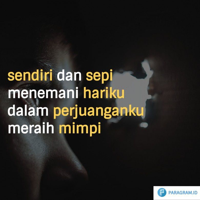 Sendiri dan sepi menemani hariku dalam perjuanganku meraih mimpi