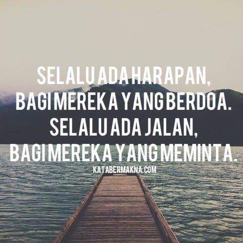 Jangan pernah lelah untuk berdoa dan meminta.