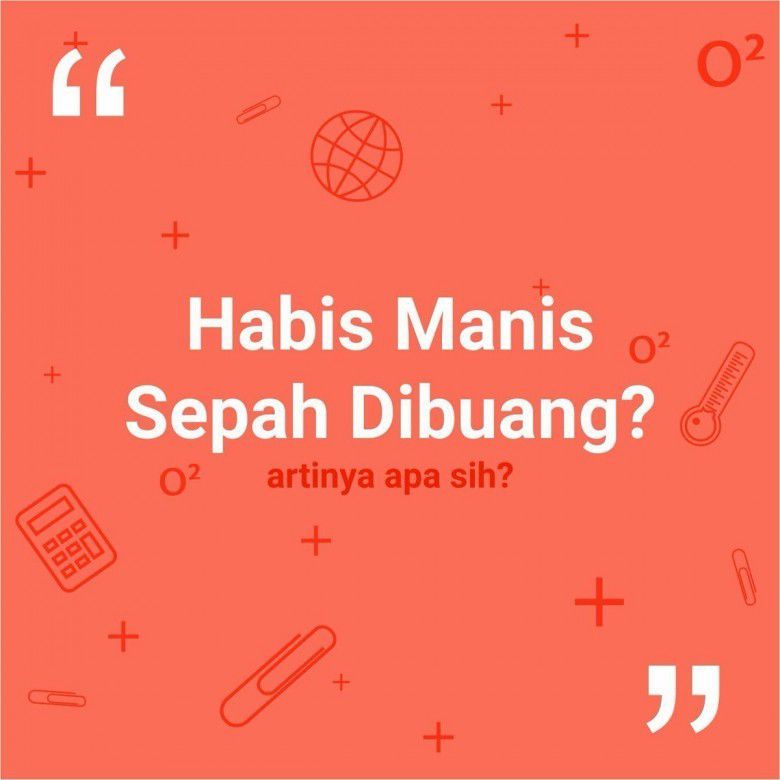 "Habis manis sepah dibuang."
