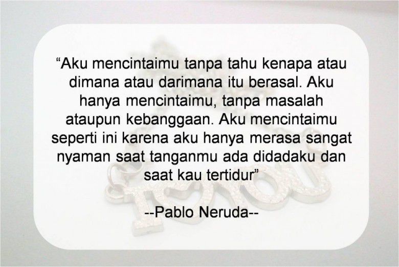 Quote dari puisinya Pablo Neruda, meleleh~
