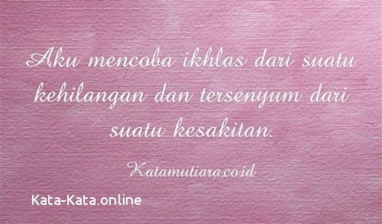 Belajar ikhlas aja, meskipun akhirnya bakal galau juga.