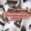 Jadi Salah Satu Rahasia Umur Panjang, Berikut 7 Manfaat Probiotik untuk Tubuh