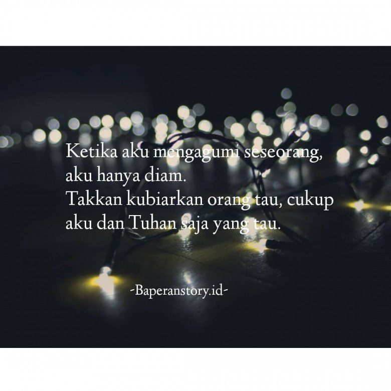 Kalo ini, bisa kalian bagikan saat terlalu lama memendam cinta sendirian. Kata-kata sedih banget, deh.