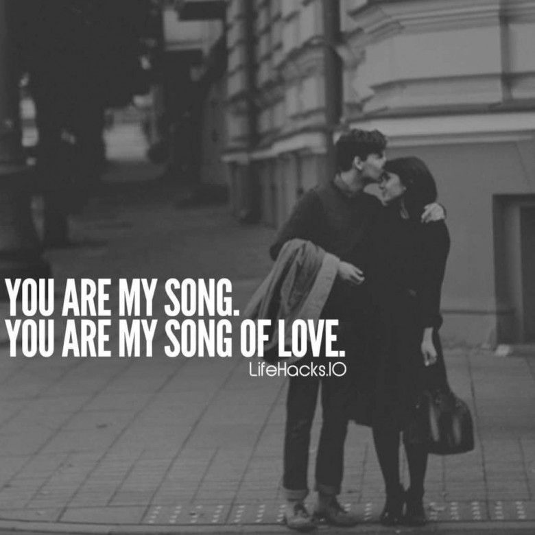 "You are my song. You are my song of love."