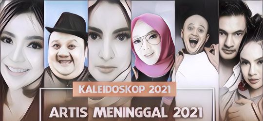 Deretan Artis yang Meninggal di Tahun 2021, Menyisakan Duka Mendalam di Hati Banyak Orang
